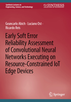 Early Soft Error Reliability Assessment of Convolutional Neural Networks Executing on Resource-Constrained IoT Edge Devices 3031185986 Book Cover