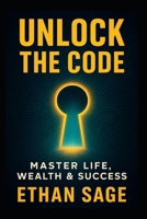 Unlock the Code: Master Life, Wealth & Success B0FG33Z6RM Book Cover