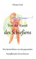 Von der Kunst des Schießens: Was Sportschützen von den japanischen Kampfkünsten lernen können (German Edition) 3759776167 Book Cover