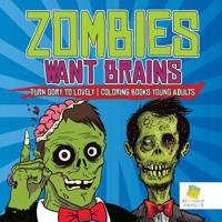 Zombies Want Brains | Turn Gory to Lovely | Coloring Books Young Adults 1645211967 Book Cover