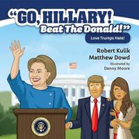 Go, Hillary! Beat the Donald! 163177865X Book Cover