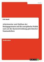 Arbeitsweise und Einfluss der Ratingagenturen auf die europäische Politik und auf die Kursentwicklung griechischer Staatsanleihen 3656372969 Book Cover