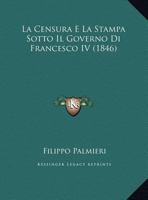 La Censura E La Stampa Sotto Il Governo Di Francesco IV 1162295104 Book Cover