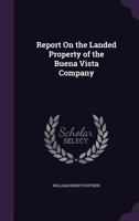 Report on the Landed Property of the Buena Vista Company 1357624034 Book Cover