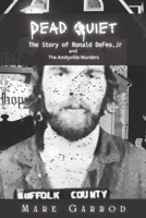 Dead Quiet: The Story of Ronald DeFeo, Jr and The Amityville Murders B0F53Y38B9 Book Cover