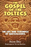 The Gospel of the Toltecs: The Life and Teachings of Quetzalcoatl 187918186X Book Cover