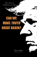 Can We Make Truth Great Again? 231502269X Book Cover