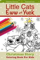 Christmas Story Coloring Book For Kids - Little Cats Eww & Yuck: Read And Color 1540717550 Book Cover