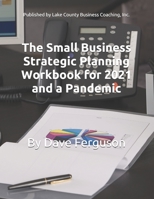 The Small Business Strategic Planning Workbook: For 2021 and the Pandemic B08N3R7GMZ Book Cover
