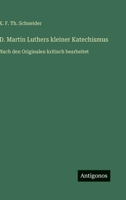 D. Martin Luthers kleiner Katechismus: Nach den Originalen kritisch bearbeitet 3563405573 Book Cover