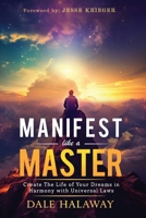 Manifest Like a Master: Create The Life of Your Dreams in Harmony with Universal Laws B0FPD5RHKZ Book Cover