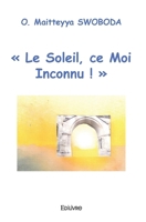 Le Soleil, ce Moi Inconnu ! (French Edition) 2414461608 Book Cover