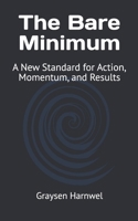 The Bare Minimum: A New Standard for Action, Momentum, and Results B0FL9P3SGM Book Cover