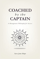 Coached by the Captain: A Management Philosophy for Success 1663268991 Book Cover