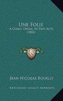 Une Folie: A Comic Opera, in Two Acts 1248356861 Book Cover