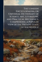 The London encyclopaedia, or Universal dictionary of science, art, literature, and practical mechanics, comprisiong a popular view of the present state of knowledge Volume 21 1177406934 Book Cover
