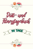 Diät- und Fitnesstagebuch: Das 90-Tage-Ernährungstagebuch zum Eintragen für Fitness und Diät || Inkl. Nährwerttabelle und vielen Tipps und Motivation || Vorher vs. nachher uvm. (German Edition) 1659166373 Book Cover