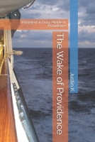The Wake of Providence: Persistent in Duty, Pliable in Providence (The Architecture of Grace: A Series on Divine Design) B0HDKPV9YN Book Cover