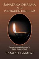 Sanatana Dharma and Plantation Hinduism (Second Edition Volume 2): Explorations and Reflections of an Indian Guyanese Hindu 1796078077 Book Cover