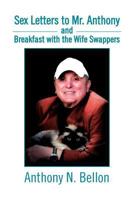 Sex Letters to Mr. Anthony and Breakfast with the Wife Swappers: Breakfast with the Wife Swappers 1469183943 Book Cover