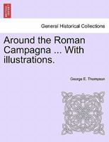 Around the Roman Campagna 1240922450 Book Cover