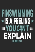 Finswimming Is A Feeling You Can't Explain Calender 2020: Funny Cool Finswimmer Calender 2020 Monthly & Weekly Planner - 6x9 - 128 Pages - Cute Gift For Finswimming Athletes, Enthusiasts 1651145180 Book Cover