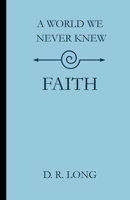 A World We Never Knew: Faith 1971469068 Book Cover