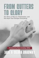 From Gutters to Glory: Our Story of Rescue, Redemption, and the Hope That Changes Everything B0GWTQ82MK Book Cover
