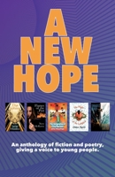 A New Hope: An anthology of fiction and poetry, giving a voice to young people. 1739751809 Book Cover