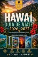 Hawai Guía de Viaje 2026-2027: Descubre el paraíso más allá de las playas: experiencias únicas, joyas ocultas y aventuras en las islas de Hawái. B0H99M94S8 Book Cover