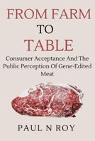 From Farm To Table: Consumer Acceptance and the Public Perception of Gene-Edited Meat B0CWMW1ZH1 Book Cover