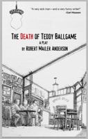 The Death of Teddy Ballgame: A Play 0996765921 Book Cover