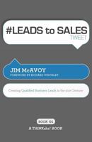# Leads to Sales Tweet Book01: Creating Qualified Business Leads in the 21st Century 1616990589 Book Cover