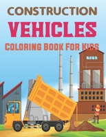Construction Vehicles Coloring Book for Kids: The Construction Coloring Book 50 Designs of Big Trucks, Cranes, Tractors, Diggers and More. B09775BYHV Book Cover