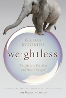 Weightless: My Life as a Fat Man and How I Escaped 1937612694 Book Cover