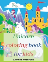Unicorn coloring book for kids: A Interesting Coloring Book with unicorns for girls&boys A Fun Beautiful Unicorn Coloring Book For All Kids Ages 4-8 Pretty Unicorns Coloring Book for kids 6064512814 Book Cover