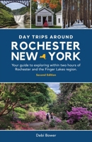 Day Trips Around Rochester, New York: Your guide to exploring within two hours of Rochester and the Finger Lakes region. B0C1JK3J79 Book Cover