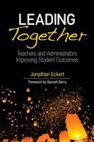 Leading Together: Teachers and Administrators Improving Student Outcomes 1506380158 Book Cover