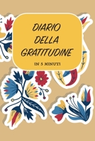 DIARIO DELLA GRATITUDINE - IN 5 MINUTI: ITALIANO | Più felice con cinque minuti al giorno | 15.24 x 22.86 cm (6 x 9 in) (Italian Edition) 1656575272 Book Cover