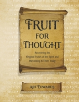 Fruit for Thought: Recovering the Original Fruit/s of the Spirit and Harvesting It/Them Today 1667858408 Book Cover