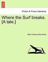 Where the Surf breaks. [A tale.] 1241202842 Book Cover