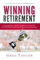 Winning Retirement: Proven Strategies to Make Your Money Last and to Win Over Wall Street, Health-Care & Big Government Spending 1599323370 Book Cover