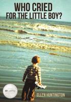 Who Cried for the Little Boy? 1490897798 Book Cover