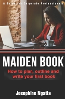 Maiden Book: How to Plan, Outline and Write Your First Book 9966130942 Book Cover