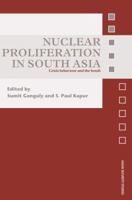 Nuclear Proliferation in South Asia: Crisis Behaviour and the Bomb 0415582113 Book Cover