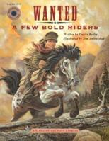 Wanted: A Few Bold Riders: The Story of the Pony Express (Smithsonian Odyssey) 1568994656 Book Cover