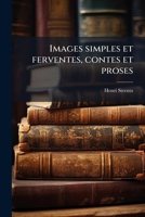 Images simples et ferventes, contes et proses 1149394404 Book Cover