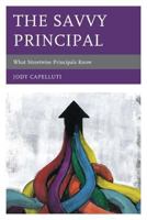 The Savvy Principal: What Streetwise Principals Know 1610486269 Book Cover