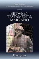Between Testaments, Marrano: A Trilogy of Novels Inspired by Life in 15th Century Spain: Book I 1512076317 Book Cover