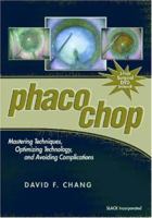 Phaco Chop: Mastering Techniques, Optimizing Technology, and Avoiding Complications 1556426798 Book Cover